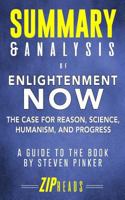 Summary & Analysis of Enlightenment Now: The Case for Reason, Science, Humanism, and Progress | A Guide to the Book by Steven Pinker 1987690370 Book Cover