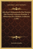 Abu Becri Mohammedis Ebn Hoseini Ebn Doreidi Azdiensis Katsijda 'L Mektsoura Sive Idyllium Arabicum (1786) 1166433986 Book Cover