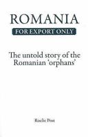 ROMANIA FOR EXPORT ONLY: THE UNTOLD STORY OF THE ROMANIAN ORPHANS 907882901X Book Cover