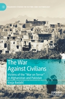 The War Against Civilians: Victims of the “War on Terror” in Afghanistan and Pakistan 3030124088 Book Cover