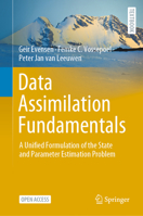 Data Assimilation Fundamentals: A Unified Formulation of the State and Parameter Estimation Problem 3030967115 Book Cover