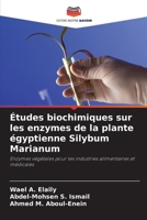 Études biochimiques sur les enzymes de la plante égyptienne Silybum Marianum (French Edition) 6208580080 Book Cover