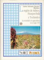 La Region de Atlixco, Huaquechula y Tochimilco: La Sociedad y La Agricultura En El Siglo XVI 9681636317 Book Cover
