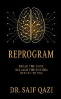 Reprogram: Break the Loop, Reclaim the Rhythm, Return to You. B0F84ZZP9L Book Cover