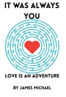 It Was Always You: Love is an Adventure 1972066951 Book Cover