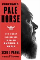 Code Name: Pale Horse: How I Went Undercover to Expose America's Nazis 1668032902 Book Cover