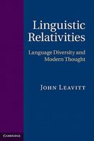 Linguistic Relativities: Language Diversity and Modern Thought 1107558638 Book Cover