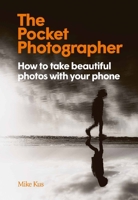 The Pocket Photographer: How to take beautiful photos with your phone 1913947521 Book Cover