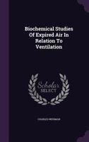 Biochemical Studies Of Expired Air In Relation To Ventilation 1348044004 Book Cover