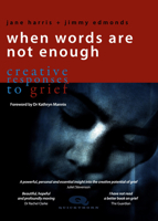 When Words Are Not Enough: Creative responses to grief 1912480573 Book Cover