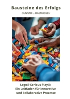 Bausteine des Erfolgs: Lego(R) Serious Play(R) Ein Leitfaden für innovative und kollaborative Prozesse (German Edition) 3384308883 Book Cover