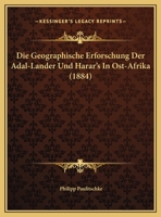 Die Geographische Erforschung Der Adal-Lander Und Harar's In Ost-Afrika (1884) 1169703151 Book Cover