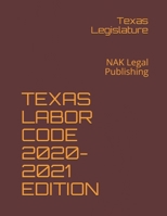Texas Labor Code 2020-2021 Edition: NAK Legal Publishing B08T6JXXVB Book Cover