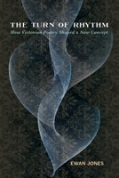 The Turn of Rhythm: How Victorian Poetry Shaped a New Concept 0813950317 Book Cover