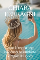 CHIARA FERRAGNI: Come la regina degli influencer ha cambiato le regole del gioco (Italian Edition) B0F7Y8HRB7 Book Cover