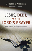 Jesus, Debt, and the Lord's Prayer: First-Century Debt and Jesus' Intentions 162564793X Book Cover