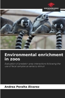Environmental enrichment in zoos: Evaluation of predator-prey interactions following the use of fecal samples as sensory stimuli 6208773466 Book Cover