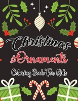 Christmas Ornaments Coloring Book For Kids: Featuring Beautiful Winter and Holiday with Santa, Reindeer, Wreaths, Gifts, for Relaxation Vol-1 B08QS54B4B Book Cover