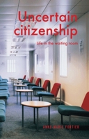 Citizenship in Uncertain Times: Life in the Waiting Room 1526163705 Book Cover