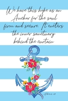 We Have This Hope As An Anchor For The Soul Firm And Secure It Enters The Inner Sanctuary Behind The Curtain Hebrews 6:19: Watercolor Blank Lined Writing Journal & Bible Verses Study Journaling 1692854488 Book Cover