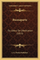 Buonaparte: Ou L'Abus De L'Abdication (1815) 116102896X Book Cover