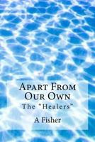 Apart From Our Own: The "Healers" 0989823431 Book Cover