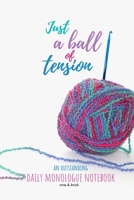 Just a Ball of Tension: An Outstanding Daily Monologue Notebook 1674754973 Book Cover