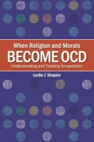 When Religion and Morals Become OCD: Understanding and Treating Scrupulosity 1440872546 Book Cover