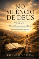 NO SILÊNCIO DE DEUS Volume II: Mesmo Quando a Alma se Cansa Devocionais sobre dor silenciosa, esperança e perseverança (Portuguese Edition) B0H3FGHKTL Book Cover