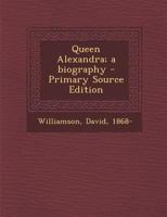 Queen Alexandra; A Biography 1015662528 Book Cover