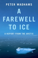 A Farewell to Ice: A Report from the Arctic 0190691158 Book Cover