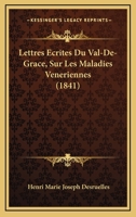 Lettres Ecrites Du Val-De-Grace, Sur Les Maladies Veneriennes (1841) 1160179670 Book Cover