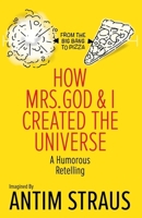 How Mrs. God and I Created the Universe: A Humorous Retelling B08JF2DG33 Book Cover