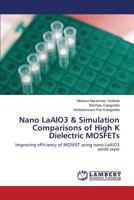 Nano LaAlO3 & Simulation Comparisons of High K Dielectric MOSFETs: Improving efficiency of MOSFET using nano LaAlO3 oxide layer 365930414X Book Cover