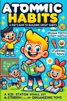 The Atomic Habits: A Kid-Friendly Guide to Great Habits 1300916273 Book Cover