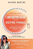 L’Antidépresseur est dans votre frigo: Alimentation, cerveau et émotions : comprendre la dépression, l’anxiété et l’inflammation pour reprendre le ... changer sa vie naturellement (French Edition) B0G8HN36H8 Book Cover