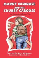Manny McMoose and His Chubby Caboose: An Inspirational Poetic Tale 1470130068 Book Cover