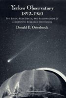 Yerkes Observatory, 1892-1950: The Birth, Near Death, and Resurrection of a Scientific Research Institution 0226639460 Book Cover