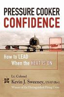 Pressure Cooker Confidence: ….How to LEAD When the Heat is On! 1419695029 Book Cover