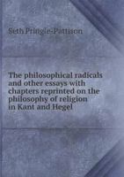 The Philosophical Radicals, and Other Essays: With Chapters Reprinted on the Philosophy of Religion 0526058773 Book Cover