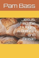 Jesus Fed the Hungry with Fish and Bread B084DG251Z Book Cover