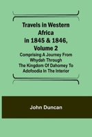 Travels in Western Africa in 1845 & 1846, Volume 2 Comprising a journey from Whydah through the Kingdom of Dahomey to Adofoodia in the interior 9357967737 Book Cover