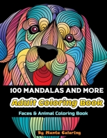 100 Mandalas And More Adut Coloring Book: Stress Relieving Mandala Designs To Provide Hours of Fun, Calm, Relaxation And Stress Relief Adult Coloring B084Q7PNGT Book Cover