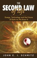 The Second Law of Life: Energy, Technology, and the Future of Earth As We Know It 0815515375 Book Cover