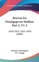 Brieven En Onuitgegeven Stukken Part 2, V1-2: 1618-1621, 1621-1626 (1869) 1160813884 Book Cover