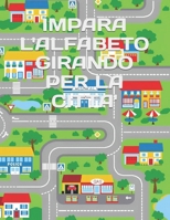 IMPARA L'ALFABETO GIRANDO PER LA CITTA' (IMPARA COLORANDO) (Italian Edition) B0DVQ4F6XV Book Cover