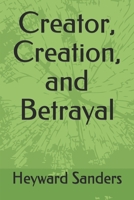 Creator, Creation and Betrayal 145025392X Book Cover