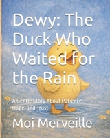 Dewy: The Duck Who Waited for the Rain: A Gentle Story About Patience, Hope, and Trust B0GMVSS3YJ Book Cover