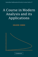 A Course in Modern Analysis and its Applications (Australian Mathematical Society Lecture Series) 0521526272 Book Cover