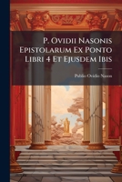 P. Ovidii Nasonis Epistolarum Ex Ponto Libri 4 Et Ejusdem Ibis: Jo. Henric ... Kromaryerus Recensuit Adnotatíonibus Ad Modun Johnnís Mìnellii, Necnon Indice Rerum Et Verborum Instruxit 1174989726 Book Cover